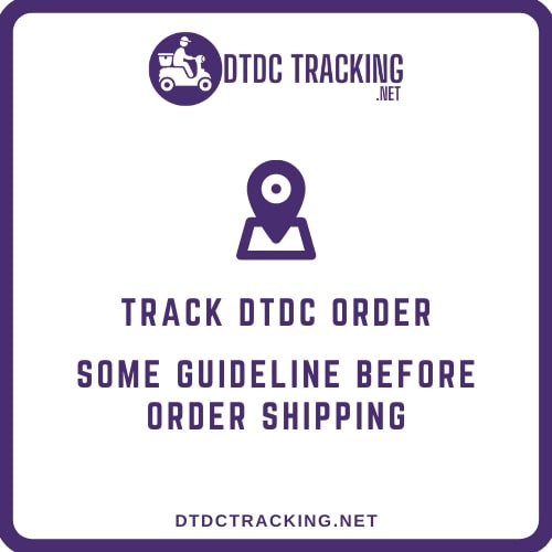 Track DTDC Order - Some Guideline Before Order Shipping